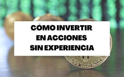 Cómo empezar a invertir en acciones si no se tiene experiencia
